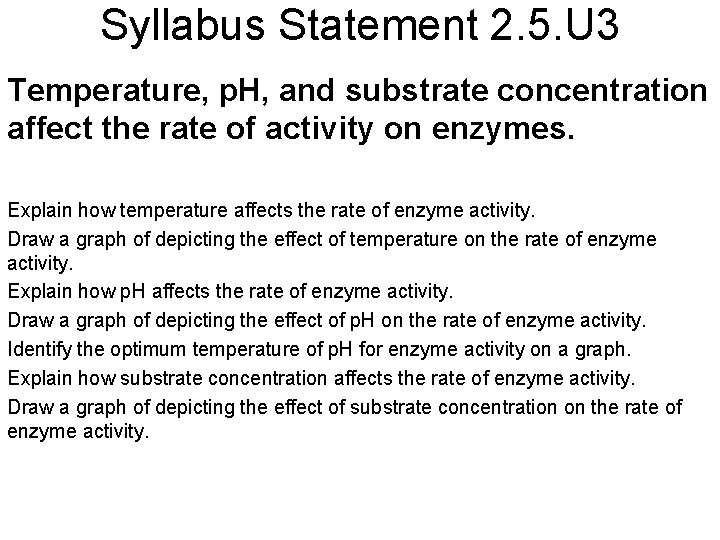 Syllabus Statement 2. 5. U 3 Temperature, p. H, and substrate concentration affect the