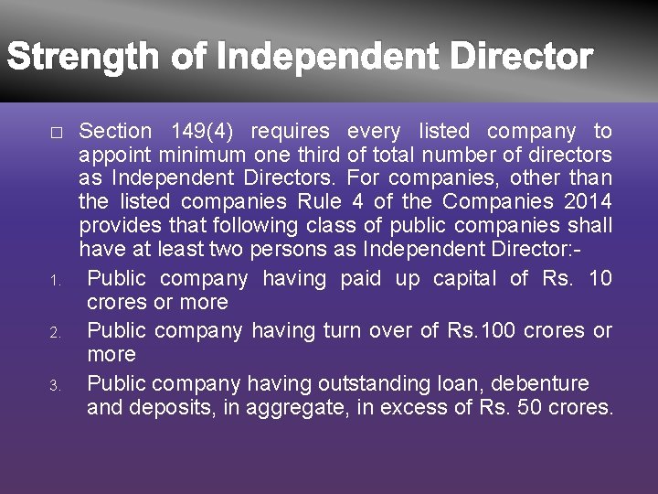 Strength of Independent Director � 1. 2. 3. Section 149(4) requires every listed company