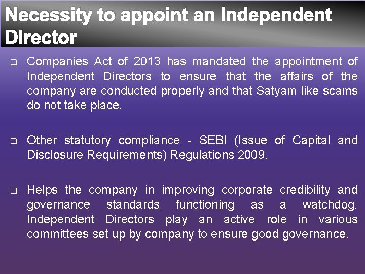 Necessity to appoint an Independent Director q Companies Act of 2013 has mandated the