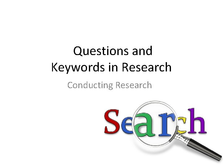 Questions and Keywords in Research Conducting Research 