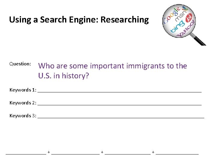 Using a Search Engine: Researching Question: Who are some important immigrants to the U.