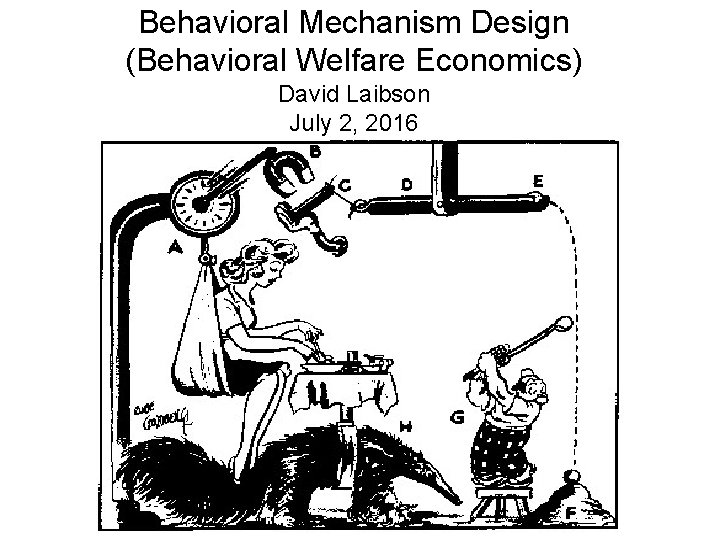 Behavioral Mechanism Design (Behavioral Welfare Economics) David Laibson July 2, 2016 