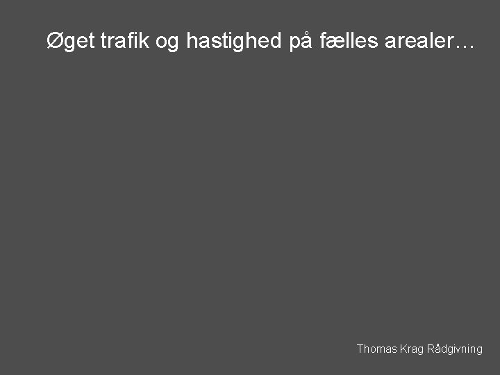 Øget trafik og hastighed på fælles arealer… Thomas Krag Rådgivning 