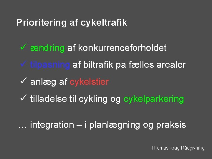 Prioritering af cykeltrafik ü ændring af konkurrenceforholdet ü tilpasning af biltrafik på fælles arealer