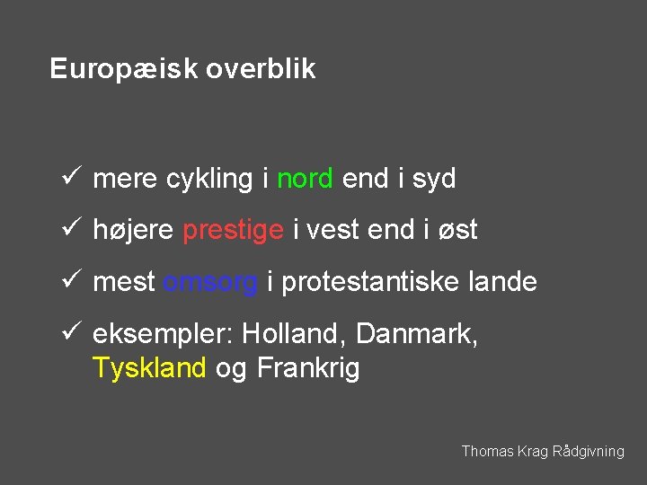 Europæisk overblik ü mere cykling i nord end i syd ü højere prestige i