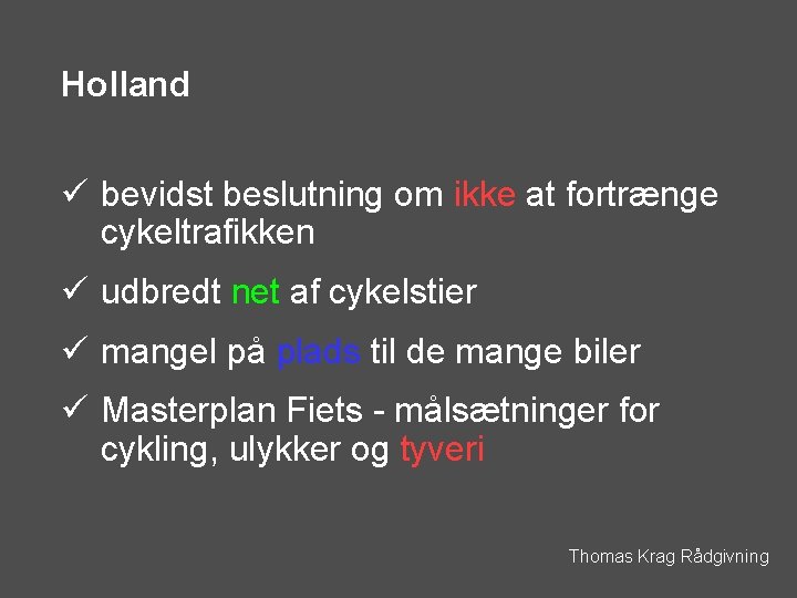 Holland ü bevidst beslutning om ikke at fortrænge cykeltrafikken ü udbredt net af cykelstier