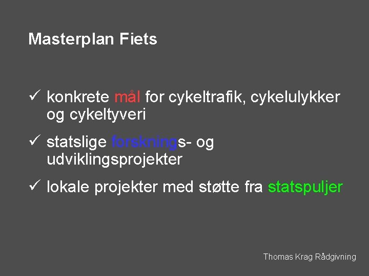 Masterplan Fiets ü konkrete mål for cykeltrafik, cykelulykker og cykeltyveri ü statslige forsknings- og