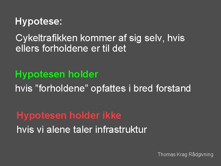 Hypotese: Cykeltrafikken kommer af sig selv, hvis ellers forholdene er til det Hypotesen holder