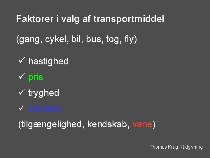 Faktorer i valg af transportmiddel (gang, cykel, bil, bus, tog, fly) ü hastighed ü