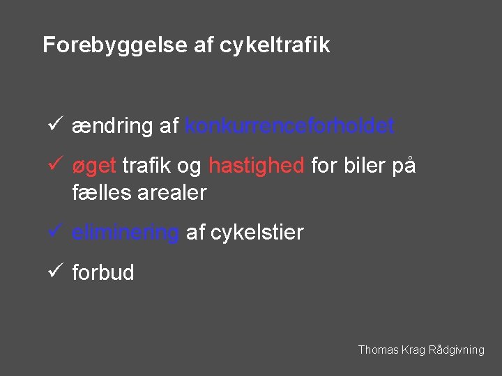 Forebyggelse af cykeltrafik ü ændring af konkurrenceforholdet ü øget trafik og hastighed for biler