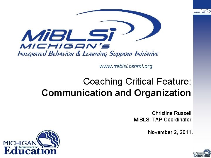 www. miblsi. cenmi. org Coaching Critical Feature: Communication and Organization Christine Russell Mi. BLSi