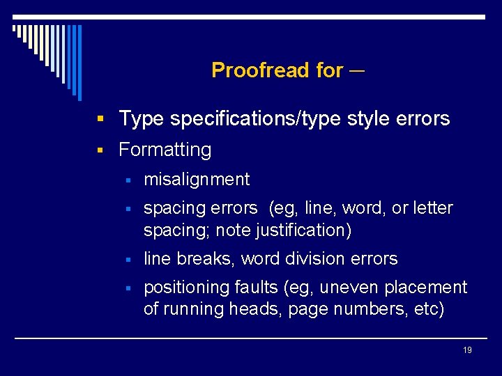 Proofread for ─ § Type specifications/type style errors § Formatting § misalignment § spacing