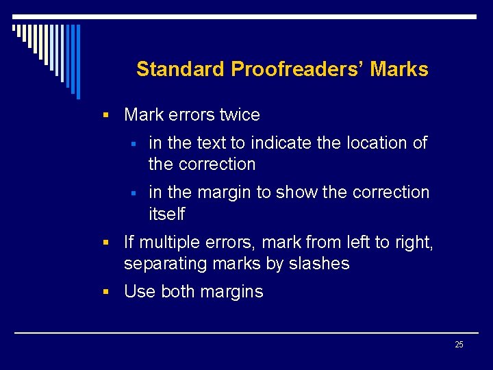 Standard Proofreaders’ Marks § Mark errors twice § in the text to indicate the