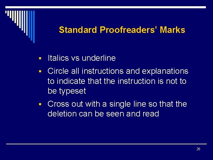 Standard Proofreaders’ Marks § Italics vs underline § Circle all instructions and explanations to