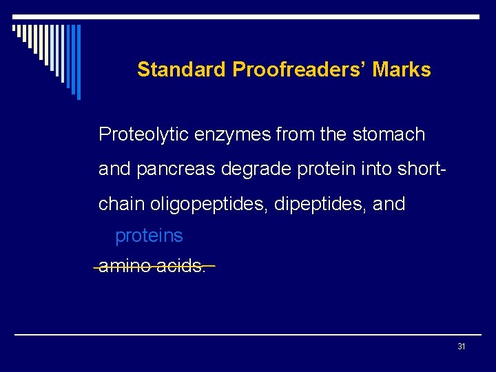 Standard Proofreaders’ Marks Proteolytic enzymes from the stomach and pancreas degrade protein into shortchain