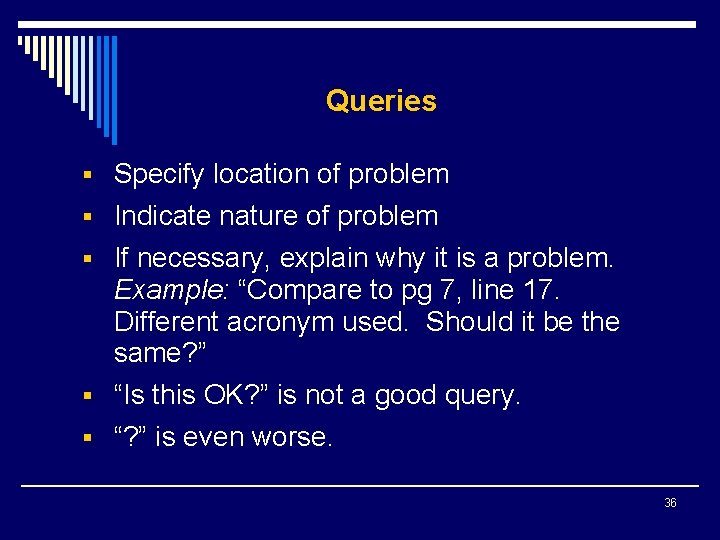 Queries § Specify location of problem § Indicate nature of problem § If necessary,