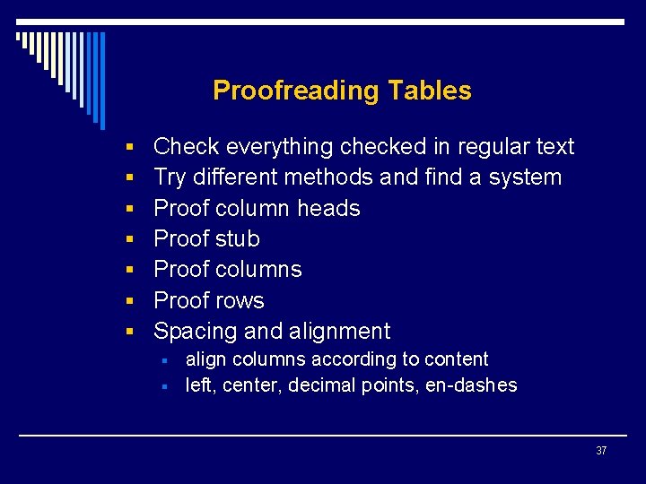 Proofreading Tables § Check everything checked in regular text § Try different methods and