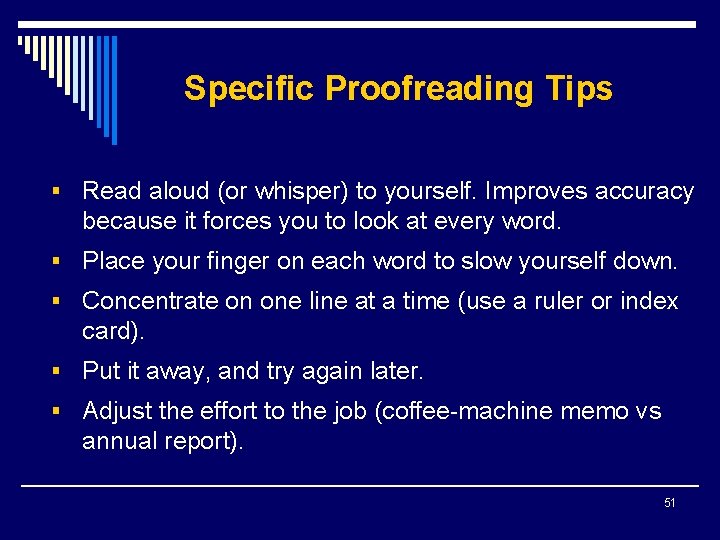 Specific Proofreading Tips § Read aloud (or whisper) to yourself. Improves accuracy because it
