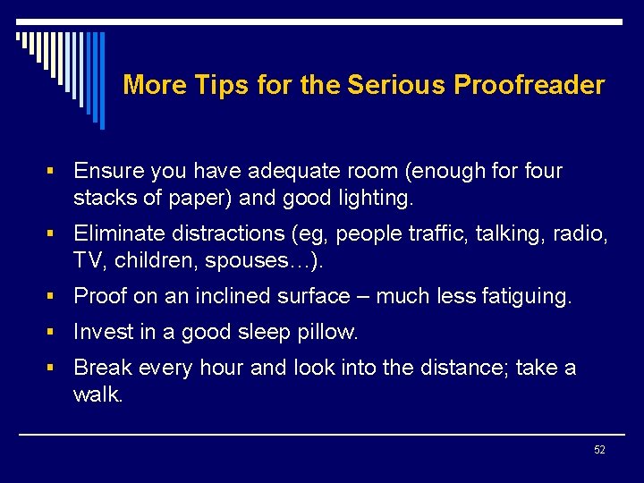 More Tips for the Serious Proofreader § Ensure you have adequate room (enough for