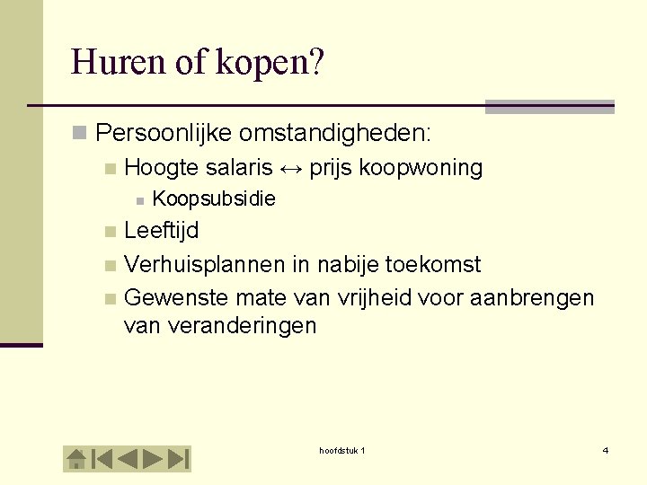 Huren of kopen? n Persoonlijke omstandigheden: n Hoogte salaris ↔ prijs koopwoning n Koopsubsidie