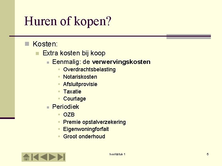 Huren of kopen? n Kosten: n Extra kosten bij koop n Eenmalig: de verwervingskosten