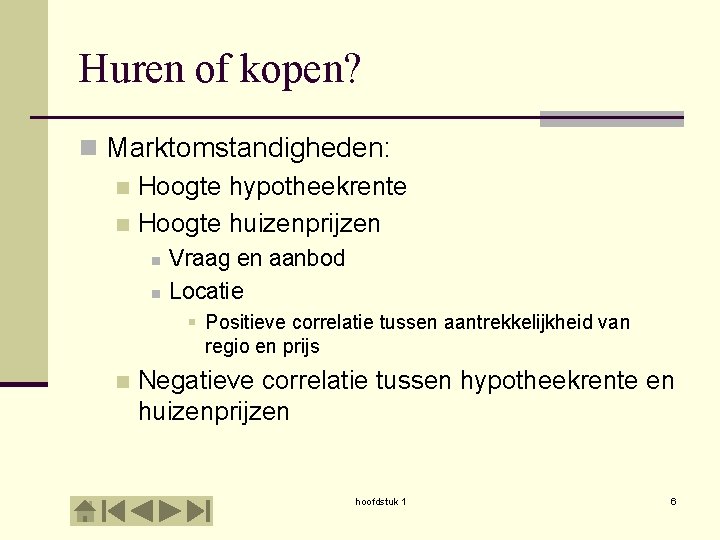 Huren of kopen? n Marktomstandigheden: n Hoogte hypotheekrente n Hoogte huizenprijzen n n Vraag