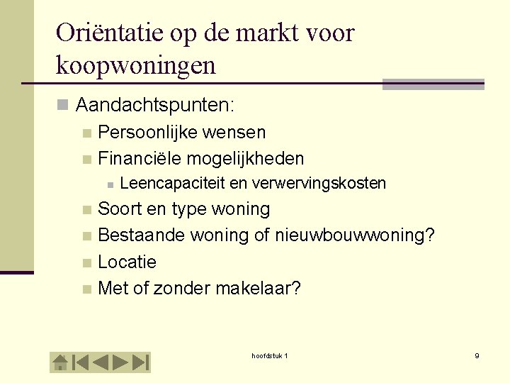 Oriëntatie op de markt voor koopwoningen n Aandachtspunten: n Persoonlijke wensen n Financiële mogelijkheden