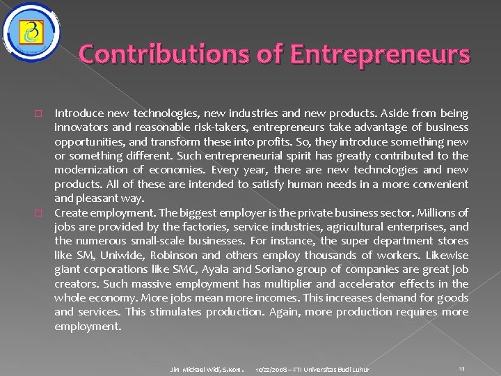 Contributions of Entrepreneurs Introduce new technologies, new industries and new products. Aside from being