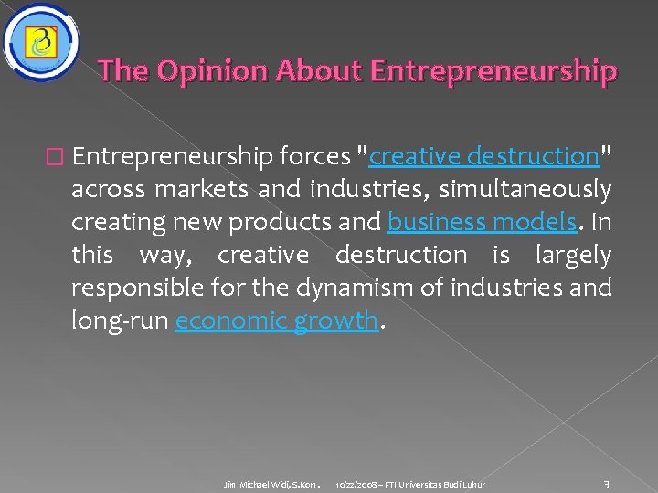 The Opinion About Entrepreneurship � Entrepreneurship forces "creative destruction" across markets and industries, simultaneously