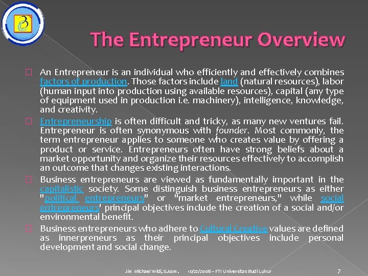 The Entrepreneur Overview An Entrepreneur is an individual who efficiently and effectively combines factors