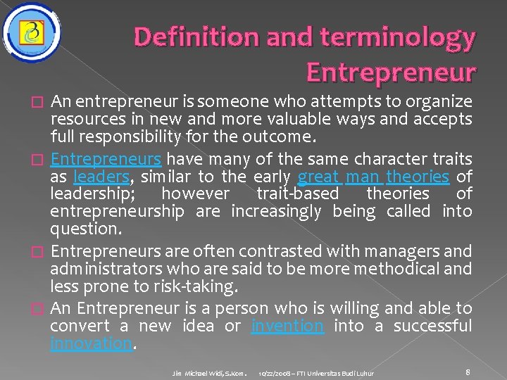 Definition and terminology Entrepreneur An entrepreneur is someone who attempts to organize resources in