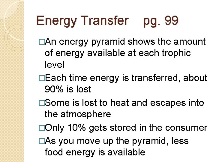 Energy Transfer �An pg. 99 energy pyramid shows the amount of energy available at