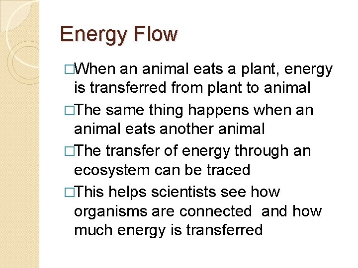 Energy Flow �When an animal eats a plant, energy is transferred from plant to