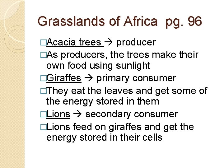 Grasslands of Africa pg. 96 �Acacia trees producer �As producers, the trees make their