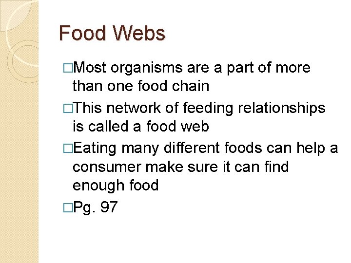 Food Webs �Most organisms are a part of more than one food chain �This