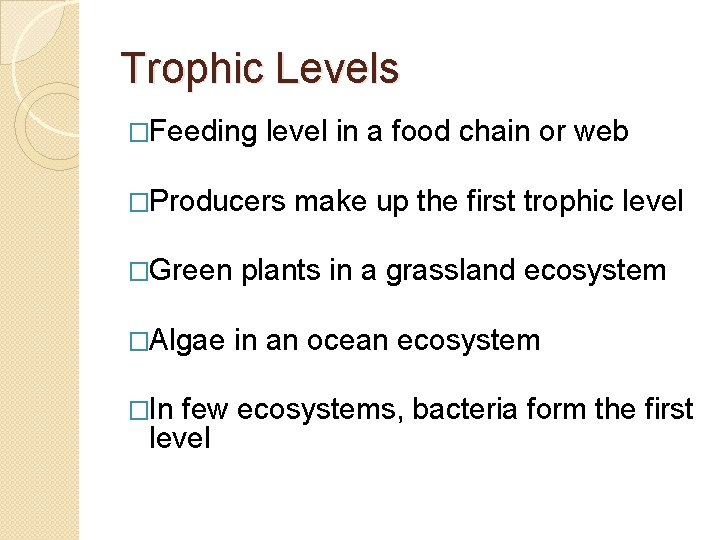 Trophic Levels �Feeding level in a food chain or web �Producers make up the