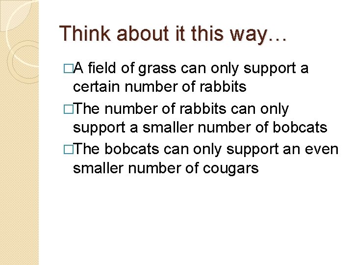 Think about it this way… �A field of grass can only support a certain