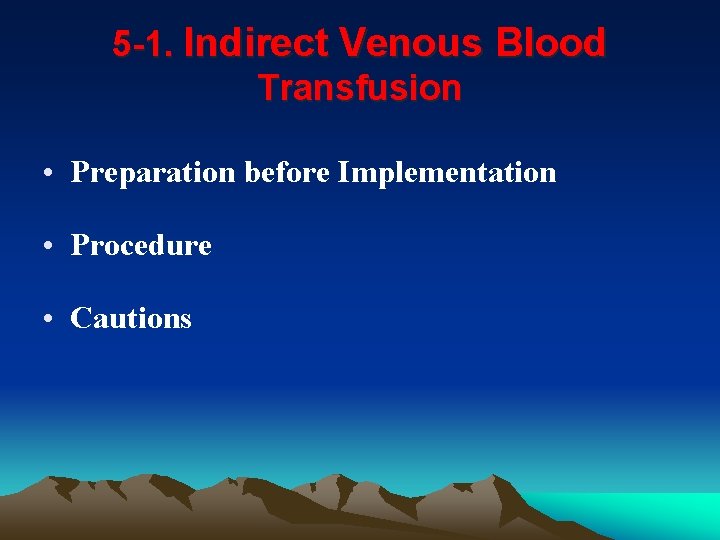 5 -1. Indirect Venous Blood Transfusion • Preparation before Implementation • Procedure • Cautions