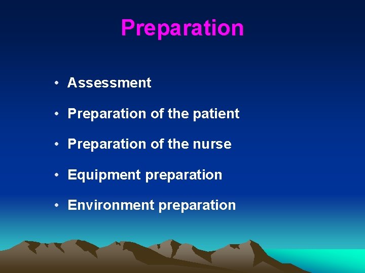 Preparation • Assessment • Preparation of the patient • Preparation of the nurse •