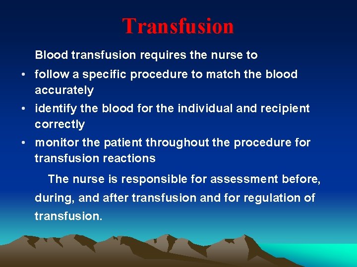 Transfusion Blood transfusion requires the nurse to • follow a specific procedure to match