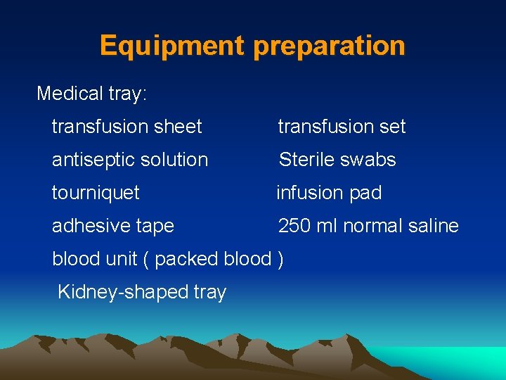 Equipment preparation Medical tray: transfusion sheet transfusion set antiseptic solution Sterile swabs tourniquet infusion