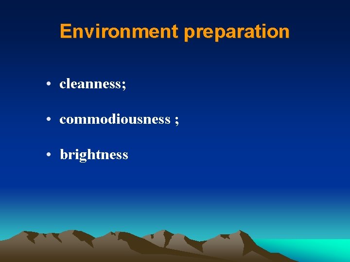 Environment preparation • cleanness; • commodiousness ; • brightness 