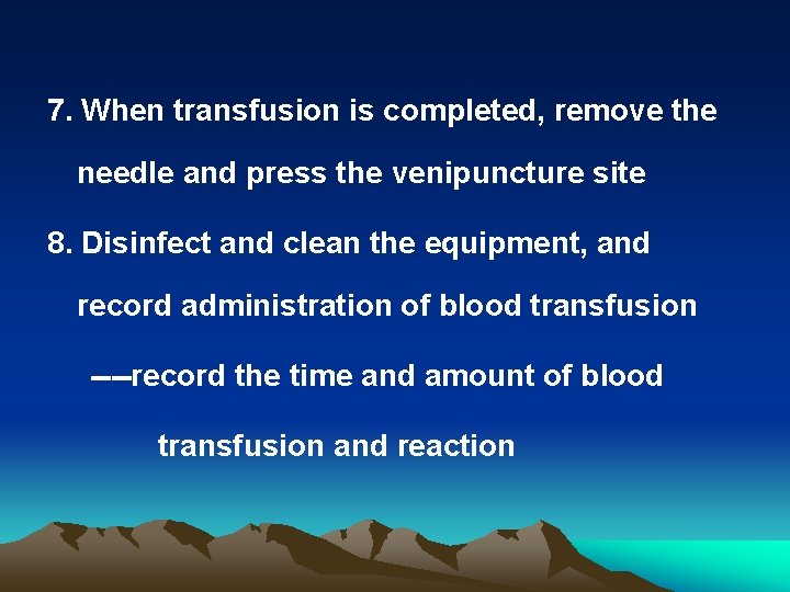 7. When transfusion is completed, remove the needle and press the venipuncture site 8.
