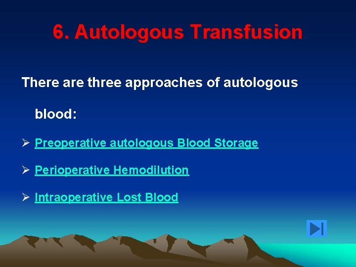 6. Autologous Transfusion There are three approaches of autologous blood: Ø Preoperative autologous Blood
