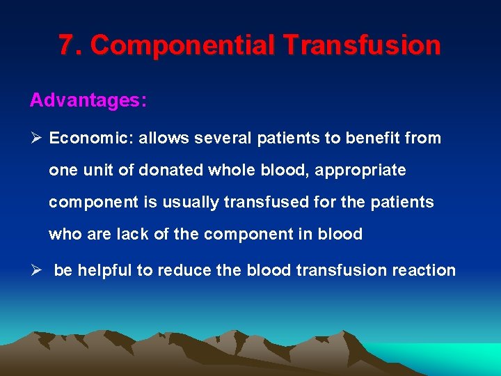 7. Componential Transfusion Advantages: Ø Economic: allows several patients to benefit from one unit