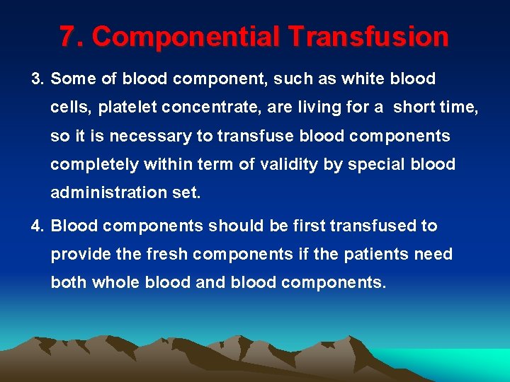 7. Componential Transfusion 3. Some of blood component, such as white blood cells, platelet