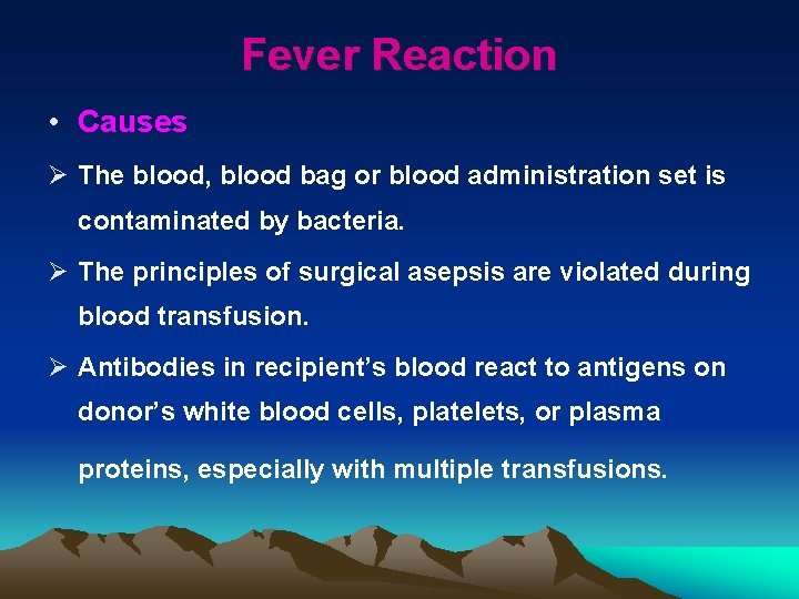 Fever Reaction • Causes Ø The blood, blood bag or blood administration set is