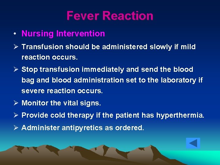 Fever Reaction • Nursing Intervention Ø Transfusion should be administered slowly if mild reaction