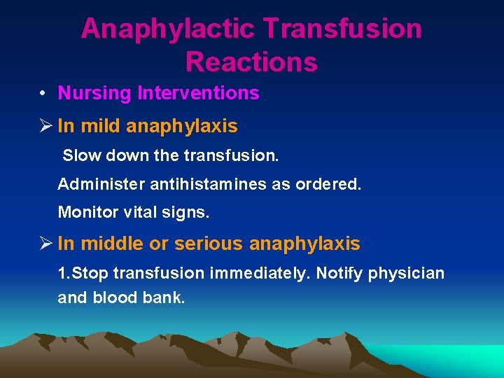 Anaphylactic Transfusion Reactions • Nursing Interventions Ø In mild anaphylaxis Slow down the transfusion.