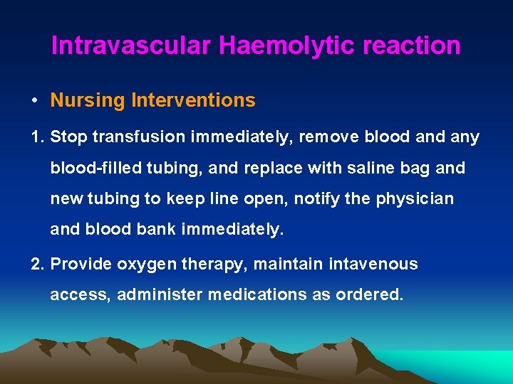 Intravascular Haemolytic reaction • Nursing Interventions 1. Stop transfusion immediately, remove blood any blood-filled